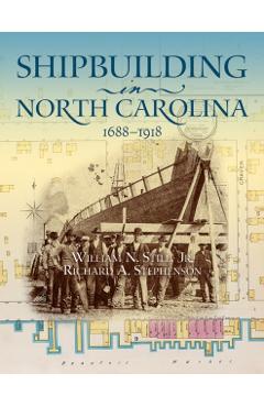 Coperta cărții 'Shipbuilding in North Carolina, 1688-1918 - William N. Still'