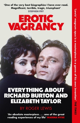 Erotic Vagrancy: Everything about Richard Burton and Elizabeth Taylor - Roger Lewis