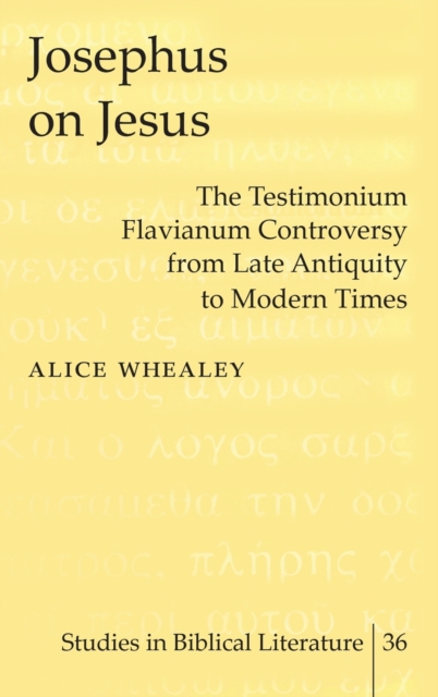 Josephus on Jesus: The Testimonium Flavianum Controversy from Late Antiquity to Modern Times - Hemchand Gossai