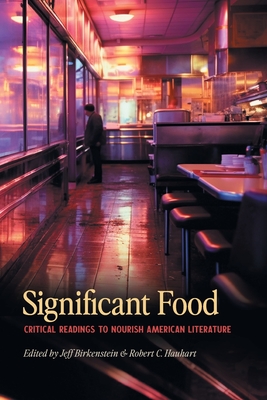 Significant Food: Critical Readings to Nourish American Literature - Jeff Birkenstein