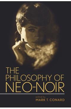 Coperta cărții 'The Philosophy of Neo-Noir - Mark T. Conard'
