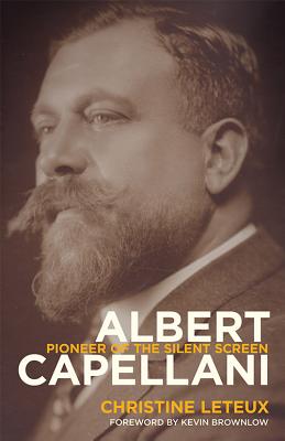 Albert Capellani: Pioneer of the Silent Screen - Christine Leteux