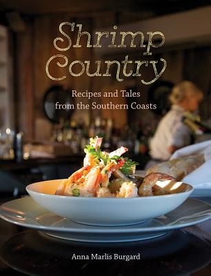 Coperta cărții 'Shrimp Country: Recipes and Tales from the Southern Coasts - Anna Marlis Burgard'