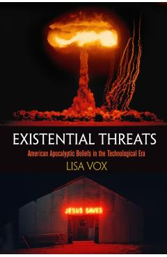 Coperta cărții 'Existential Threats: American Apocalyptic Beliefs in the Technological Era - Lisa Vox'