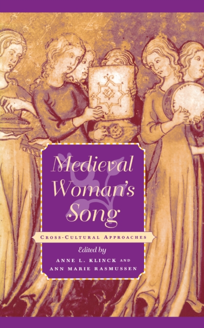 Medieval Woman's Song: Cross-Cultural Approaches - Anne L. Klinck