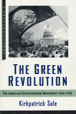 Coperta cărții 'The Green Revolution: The Environmental Movement 1962-1992 - Kirkpatrick Sale'