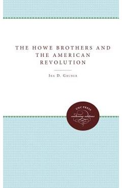 Coperta cărții 'The Howe Brothers and the American Revolution - Ira D. Gruber'