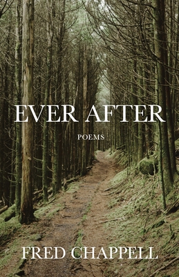 Ever After: Poems - Fred Chappell