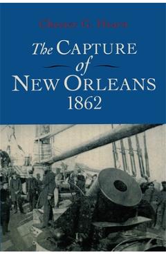 Coperta cărții 'The Capture of New Orleans 1862 - Chester G. Hearn'