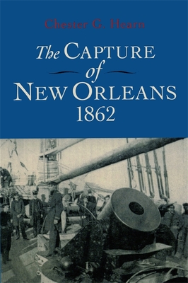 The Capture of New Orleans 1862 - Chester G. Hearn