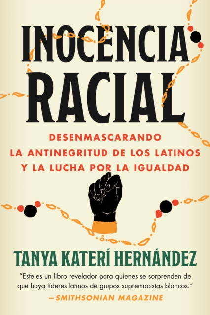 Inocencia Racial: Desenmascarando La Antinegritud de Los Latinos Y La Lucha Por La Igualdad - Tanya Kater Hernndez