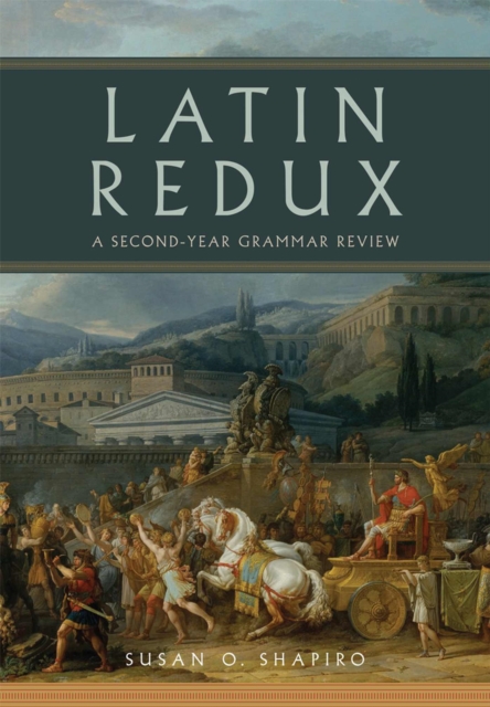 Latin Redux: A Second-Year Grammar Review Volume 65 - Susan O. Shapiro