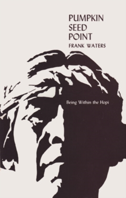Pumpkin Seed Point: Being Within The Hopi - Frank Waters