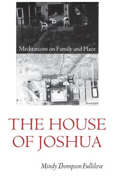 Coperta cărții 'The House of Joshua: Meditations on Family and Place - Mindy Thompson Fullilove'