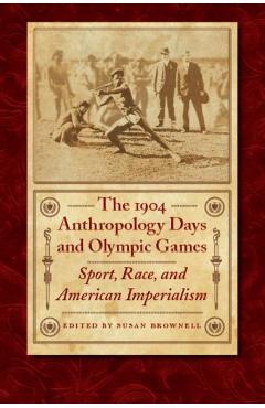 Coperta cărții 'The 1904 Anthropology Days and Olympic Games: Sport, Race, and American Imperialism - Susan Brownell'