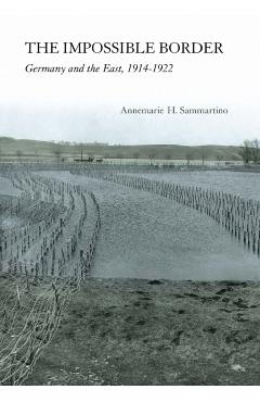 Coperta cărții 'The Impossible Border: Germany and the East, 1914-1922 - Annemarie H. Sammartino'