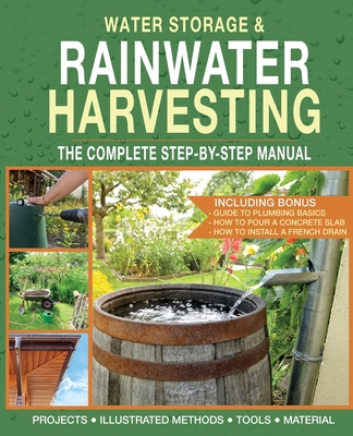 Water Storage and Rainwater Harvesting: A Comprehensive Step-By-step Manual - Daniel Schoeman
