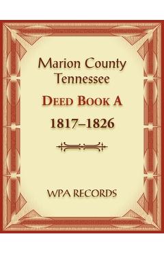 Coperta cărții 'Marion County, Tennessee Deed Book A 1817-1826 - Wpa Records'