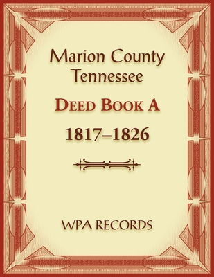 Coperta cărții 'Marion County, Tennessee Deed Book A 1817-1826 - Wpa Records'