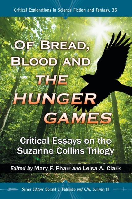 Of Bread, Blood and The Hunger Games: Critical Essays on the Suzanne Collins Trilogy - Mary F. Pharr