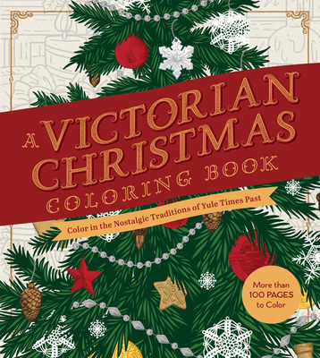 A Victorian Christmas Coloring Book: Color in the Nostalgic Traditions of Yule Times Past - Editors Of Chartwell Books