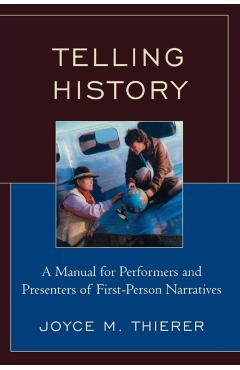 Poza produsului Telling History: A Manual for Performers and Presenters of First-Person Narratives - Joyce M. Thierer