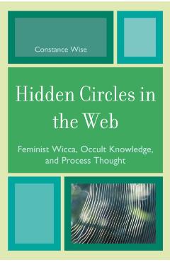 Coperta cărții 'Hidden Circles in the Web: Feminist Wicca, Occult Knowledge, and Process Thought - Constance Wise'
