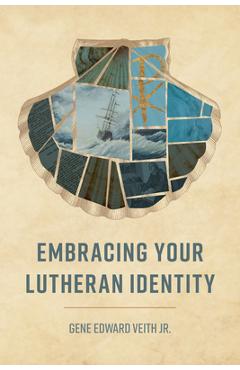 Coperta cărții 'Embracing Your Lutheran Identity - Gene Veith'