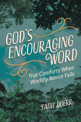 God's Encouraging Word: True Comforts When Worldly Advice Fails - Faith Doerr