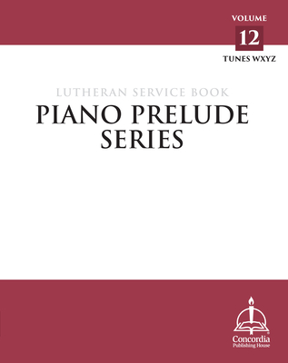Coperta cărții 'Piano Prelude Series: Lutheran Service Book Vol. 12 (Xyz) - Concordia Publishing House'