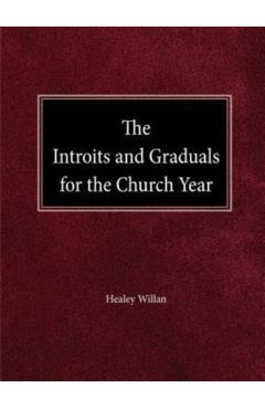 Poza produsului The Intriots and Graduals for the Church Year - Healey Willan