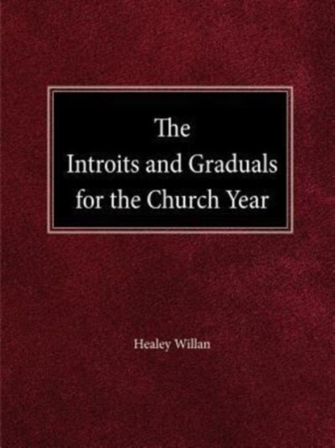 The Intriots and Graduals for the Church Year - Healey Willan