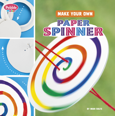 Make Your Own Paper Spinner - Mari Bolte