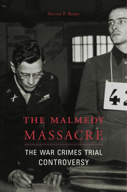 The Malmedy Massacre: The War Crimes Trial Controversy - Steven P. Remy