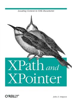 Poza produsului Xpath and Xpointer: Locating Content in XML Documents - John Simpson