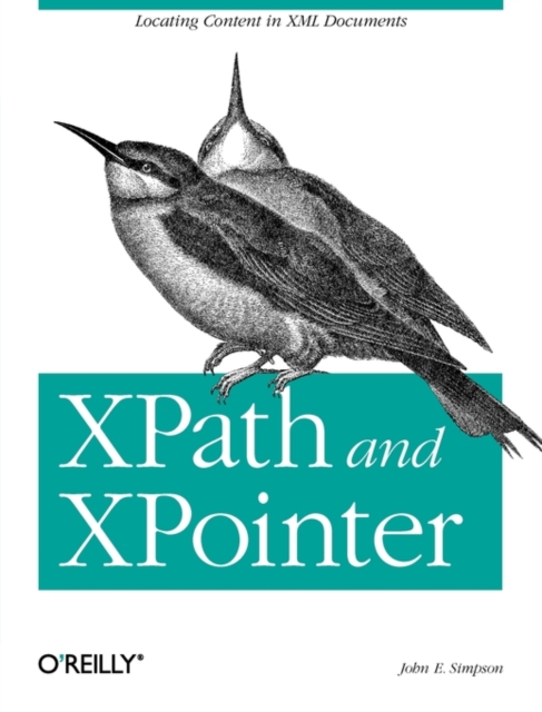 Xpath and Xpointer: Locating Content in XML Documents - John Simpson