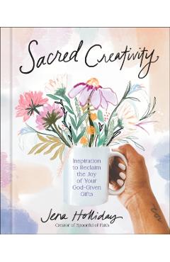 Coperta cărții 'Sacred Creativity: Inspiration to Reclaim the Joy of Your God-Given Gifts - Jena Holliday'