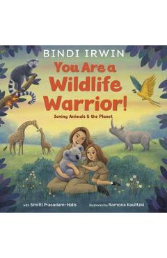 You Are a Wildlife Warrior!: Saving Animals & the Planet - Bindi Irwin