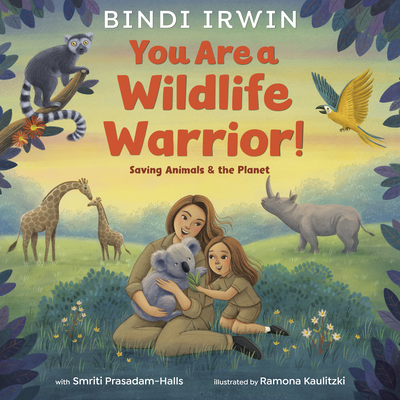 You Are a Wildlife Warrior!: Saving Animals & the Planet - Bindi Irwin