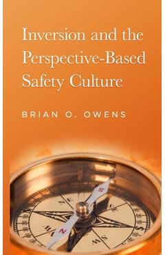 Inversion and the Perspective-Based Safety Culture - Brian O. Owens