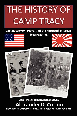 The History of Camp Tracy: Japanese WWII POWs and the Future of Strategic Interrogation - Alexander Corbin
