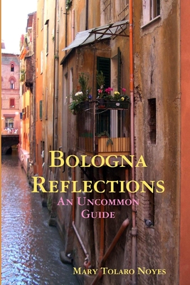 Coperta cărții 'Bologna Reflections - Mary Tolaro Noyes'