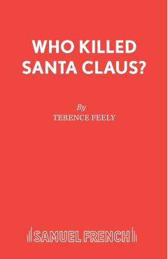 Coperta cărții 'Who Killed Santa Claus?: A Play - Terence Feely'
