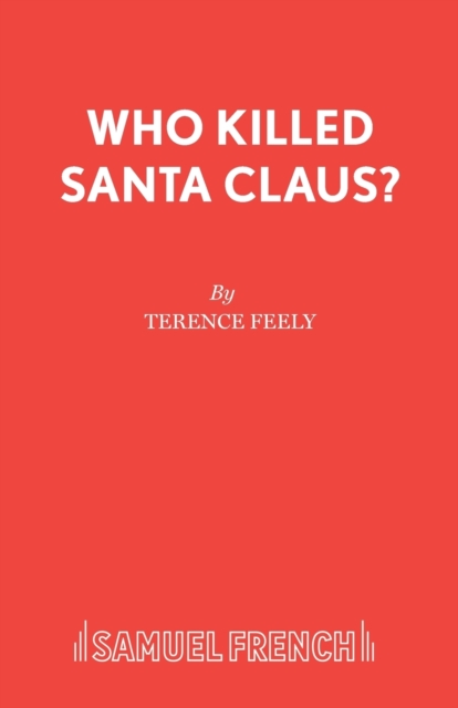 Who Killed Santa Claus?: A Play - Terence Feely