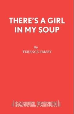 Coperta cărții 'There's a Girl in My Soup - Terence Frisby'
