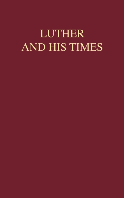 Luther and His times - Ernest Schwiebert