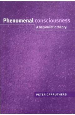 Coperta cărții 'Phenomenal Consciousness: A Naturalistic Theory - Peter Carruthers'