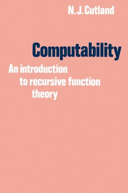 Computability: An Introduction to Recursive Function Theory - Nigel J. Cutland