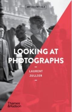 Looking at Photographs (Art Essentials) - Laurent Jullier