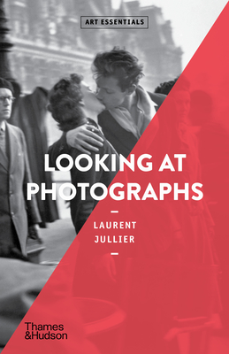 Looking at Photographs (Art Essentials) - Laurent Jullier